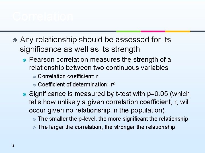 Correlation ¥ Any relationship should be assessed for its significance as well as its