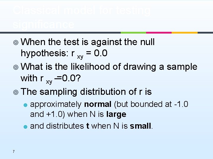 Classical model for testing significance ¥ When the test is against the null hypothesis: