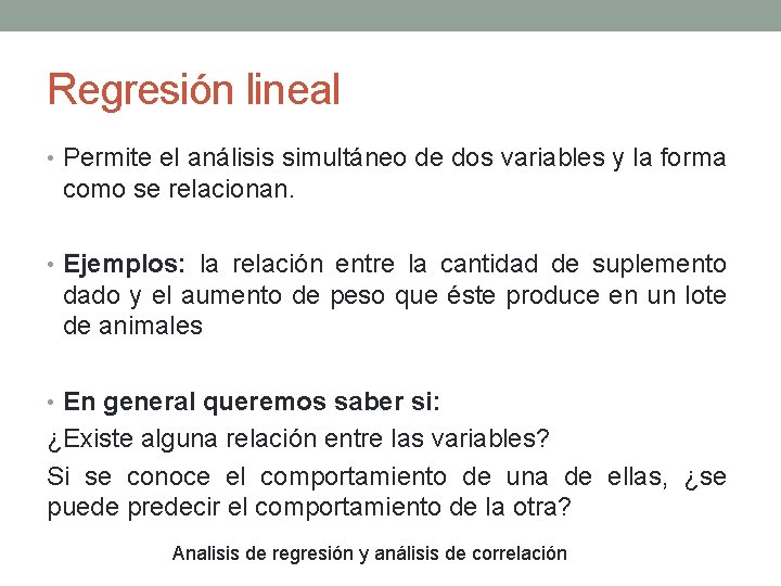 Regresión lineal • Permite el análisis simultáneo de dos variables y la forma como Regresión lineal • Permite el análisis simultáneo de dos variables y la forma como