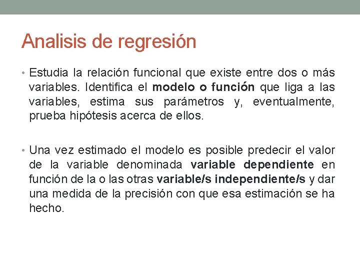 Analisis de regresión • Estudia la relación funcional que existe entre dos o más Analisis de regresión • Estudia la relación funcional que existe entre dos o más