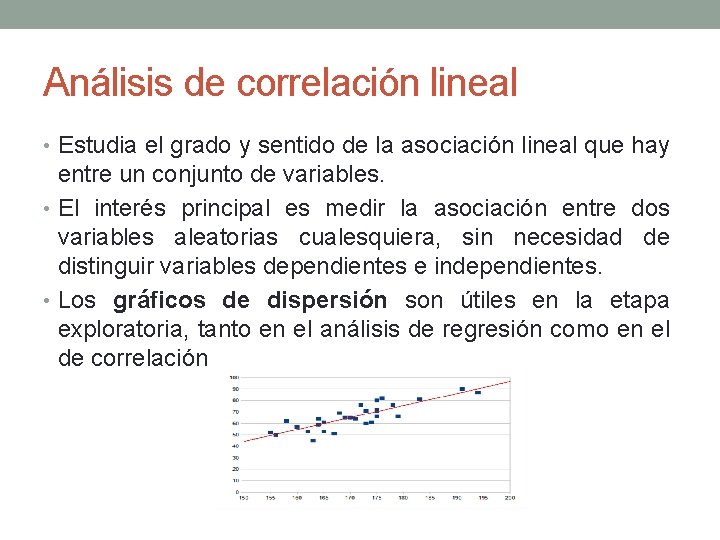 Análisis de correlación lineal • Estudia el grado y sentido de la asociación lineal Análisis de correlación lineal • Estudia el grado y sentido de la asociación lineal