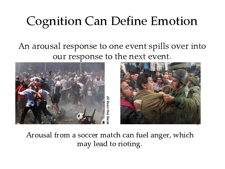 Cognition Can Define Emotion An arousal response to one event spills over into our