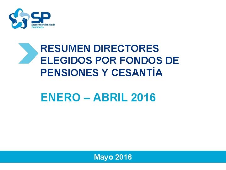 RESUMEN DIRECTORES ELEGIDOS POR FONDOS DE PENSIONES Y CESANTÍA ENERO – ABRIL 2016 Mayo