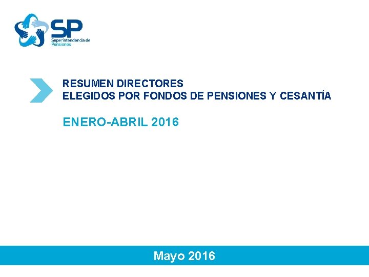 RESUMEN DIRECTORES ELEGIDOS POR FONDOS DE PENSIONES Y CESANTÍA ENERO-ABRIL 2016 Mayo 2016 