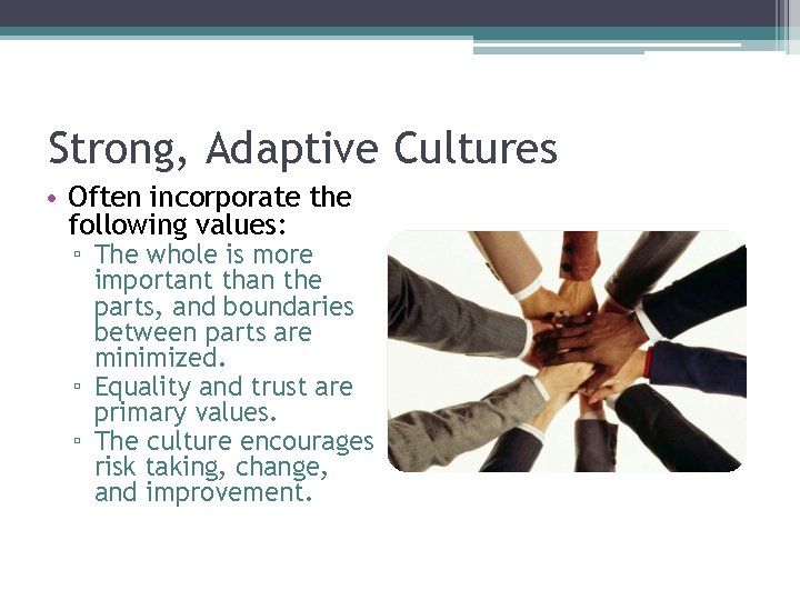 Strong, Adaptive Cultures • Often incorporate the following values: ▫ The whole is more Strong, Adaptive Cultures • Often incorporate the following values: ▫ The whole is more