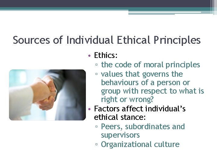 Sources of Individual Ethical Principles • Ethics: ▫ the code of moral principles ▫ Sources of Individual Ethical Principles • Ethics: ▫ the code of moral principles ▫