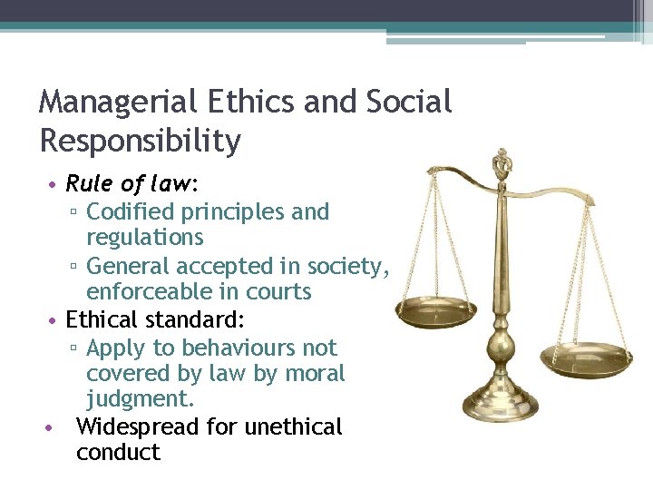 Managerial Ethics and Social Responsibility • Rule of law: ▫ Codified principles and regulations Managerial Ethics and Social Responsibility • Rule of law: ▫ Codified principles and regulations