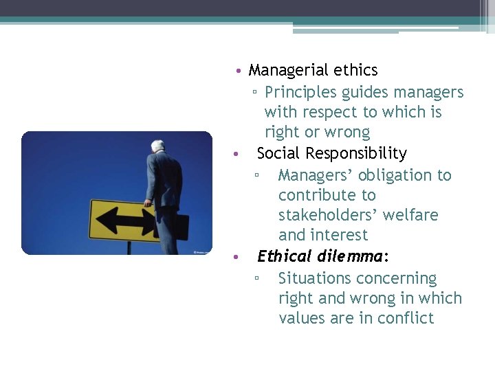 • Managerial ethics ▫ Principles guides managers with respect to which is right • Managerial ethics ▫ Principles guides managers with respect to which is right
