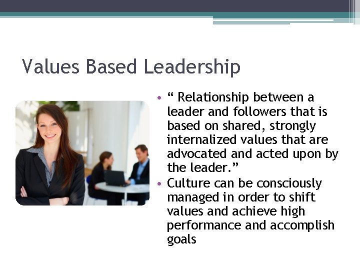Values Based Leadership • “ Relationship between a leader and followers that is based Values Based Leadership • “ Relationship between a leader and followers that is based