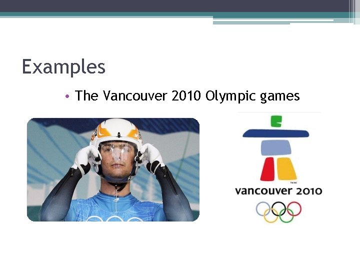 Examples • The Vancouver 2010 Olympic games Examples • The Vancouver 2010 Olympic games