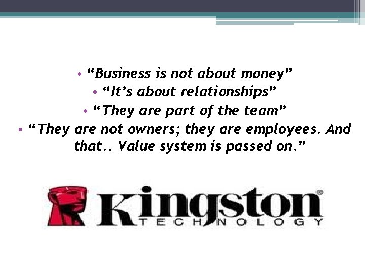 • “Business is not about money” • “It’s about relationships” • “They are • “Business is not about money” • “It’s about relationships” • “They are