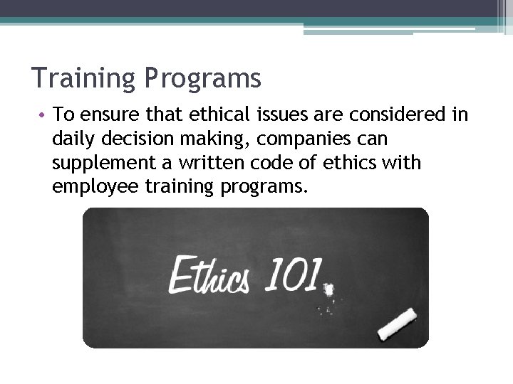Training Programs • To ensure that ethical issues are considered in daily decision making, Training Programs • To ensure that ethical issues are considered in daily decision making,
