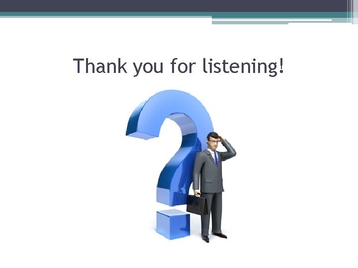 Thank you for listening! Thank you for listening!