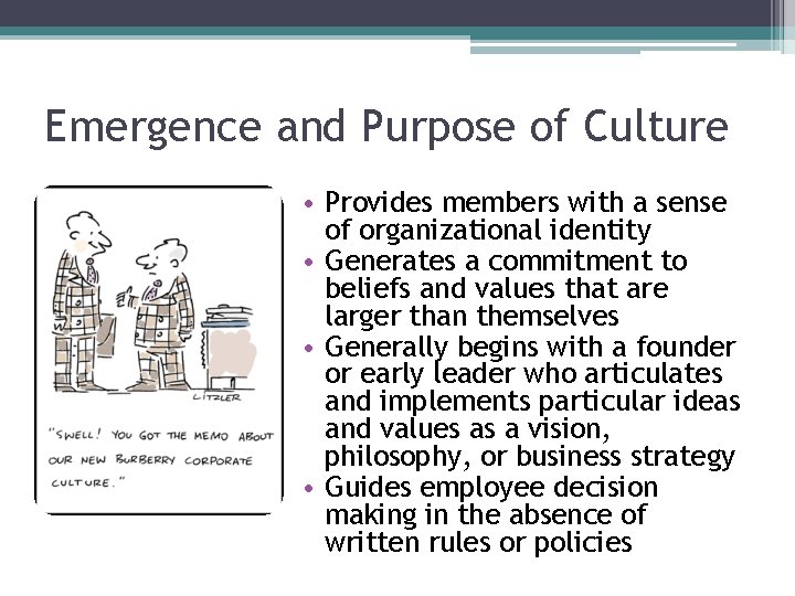 Emergence and Purpose of Culture • Provides members with a sense of organizational identity Emergence and Purpose of Culture • Provides members with a sense of organizational identity