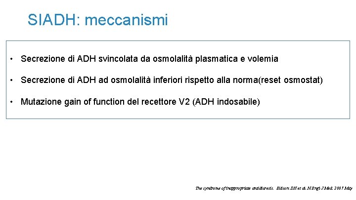 SIADH: meccanismi • Secrezione di ADH svincolata da osmolalità plasmatica e volemia • Secrezione