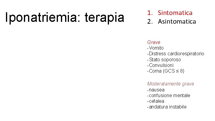 Iponatriemia: terapia 1. Sintomatica 2. Asintomatica Grave -Vomito -Distress cardiorespiratorio -Stato soporoso -Convulsioni -Coma