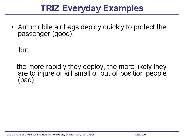 TRIZ Everyday Examples • Automobile air bags deploy quickly to protect the passenger (good),