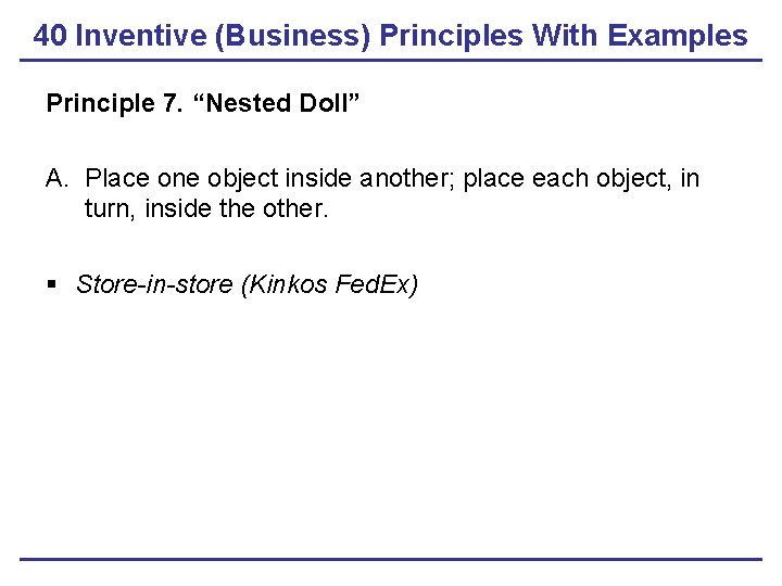 40 Inventive (Business) Principles With Examples Principle 7. “Nested Doll” A. Place one object