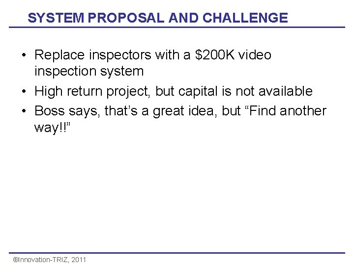 SYSTEM PROPOSAL AND CHALLENGE • Replace inspectors with a $200 K video inspection system