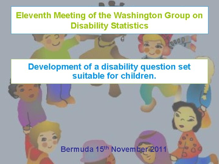 Eleventh Meeting of the Washington Group on Disability Statistics Development of a disability question