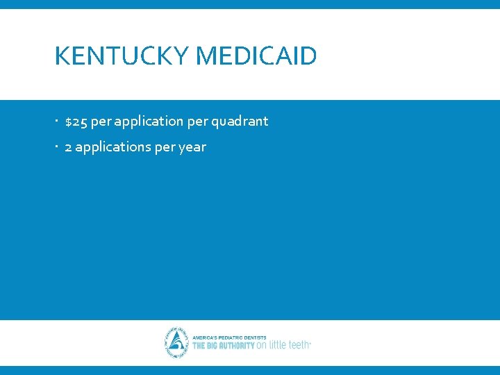 KENTUCKY MEDICAID $25 per application per quadrant 2 applications per year 