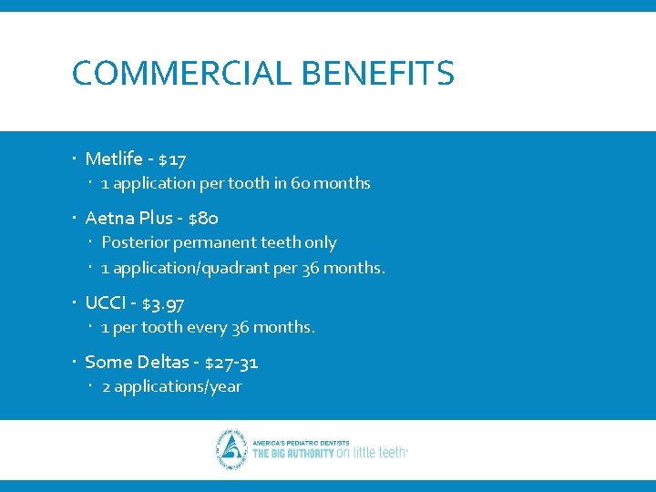 COMMERCIAL BENEFITS Metlife - $17 1 application per tooth in 60 months Aetna Plus