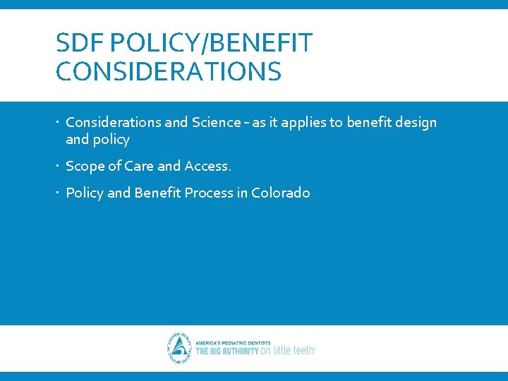 SDF POLICY/BENEFIT CONSIDERATIONS Considerations and Science – as it applies to benefit design and