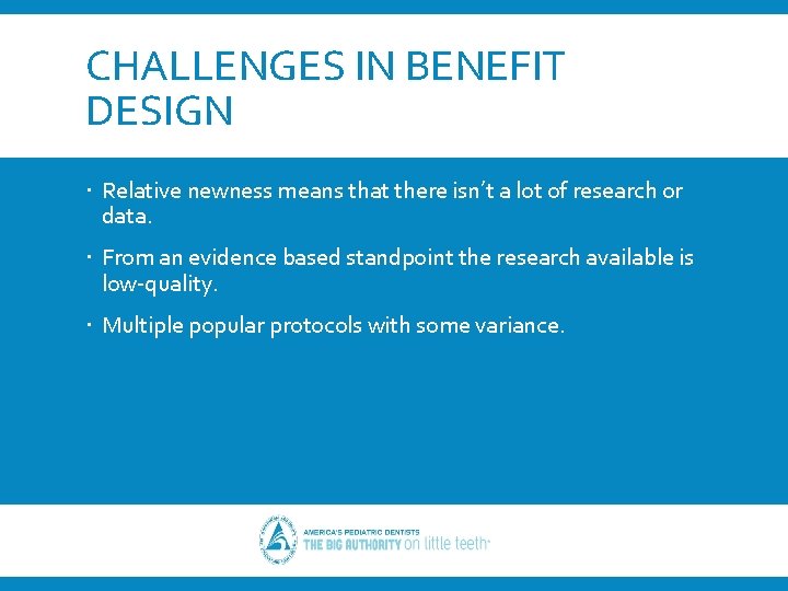 CHALLENGES IN BENEFIT DESIGN Relative newness means that there isn’t a lot of research