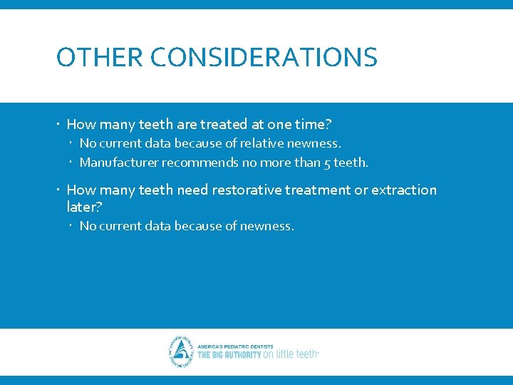 OTHER CONSIDERATIONS How many teeth are treated at one time? No current data because