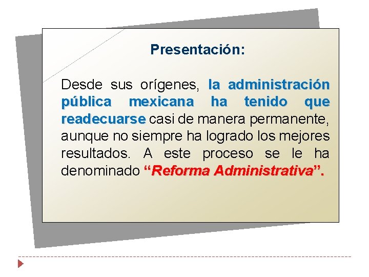 Presentación: Desde sus orígenes, la administración pública mexicana ha tenido que readecuarse casi de