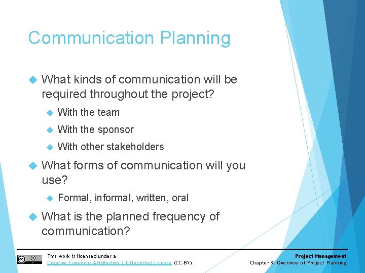 Communication Planning What kinds of communication will be required throughout the project? With the