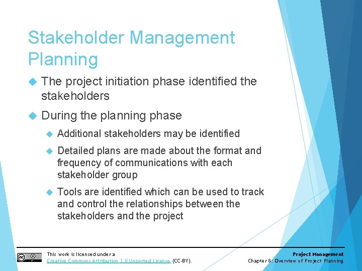 Stakeholder Management Planning The project initiation phase identified the stakeholders During the planning phase