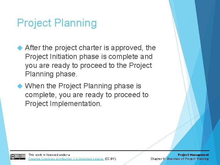 Project Planning After the project charter is approved, the Project Initiation phase is complete