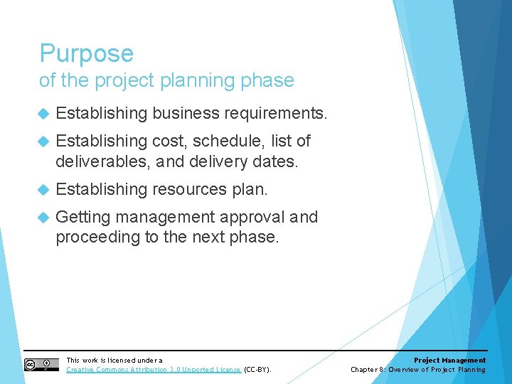 Purpose of the project planning phase Establishing business requirements. Establishing cost, schedule, list of