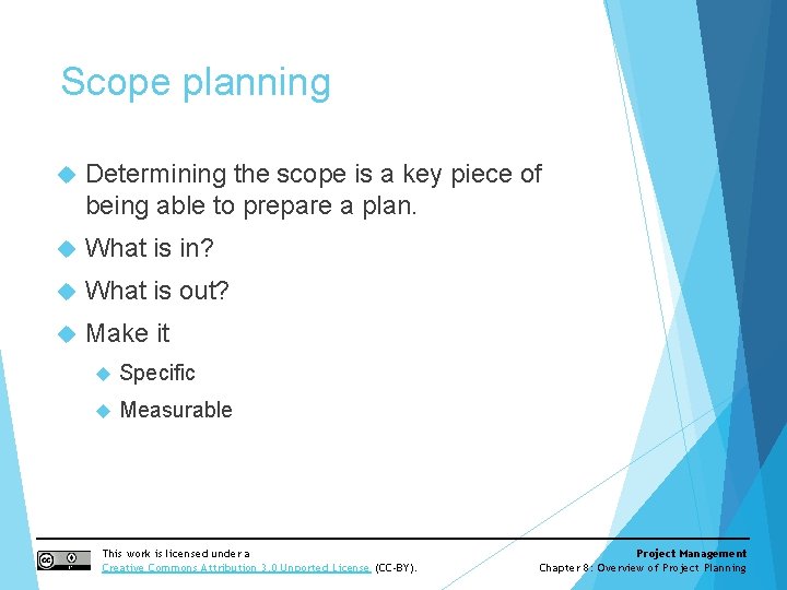 Scope planning Determining the scope is a key piece of being able to prepare