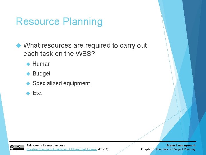 Resource Planning What resources are required to carry out each task on the WBS?