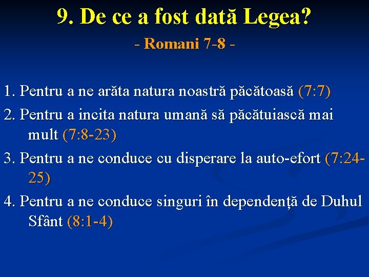 9. De ce a fost dată Legea? - Romani 7 -8 1. Pentru a