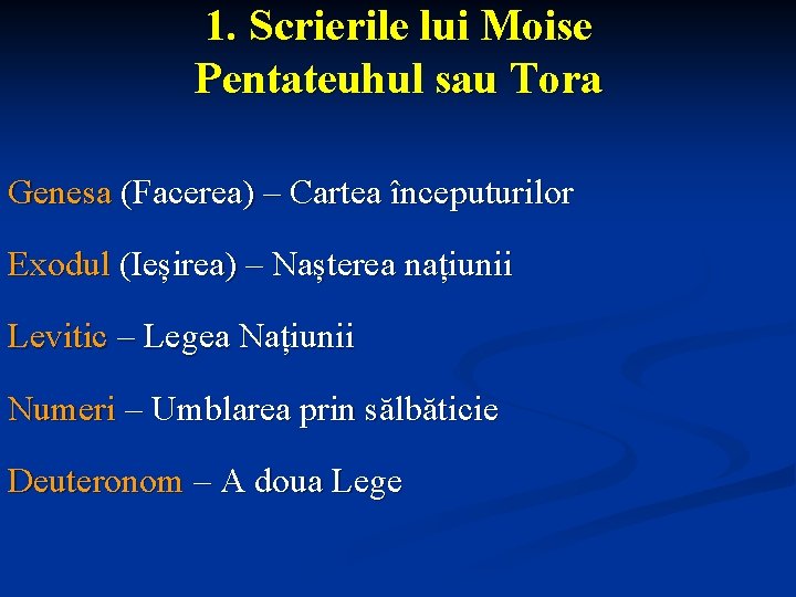 1. Scrierile lui Moise Pentateuhul sau Tora Genesa (Facerea) – Cartea începuturilor Exodul (Ieșirea)