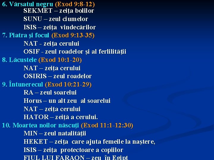 6. Vărsatul negru (Exod 9: 8 -12) SEKMET – zeiţa bolilor SUNU – zeul