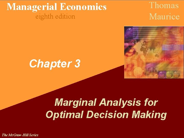 Managerial Economics eighth edition Thomas Maurice Chapter 3 Marginal Analysis for Optimal Decision Making