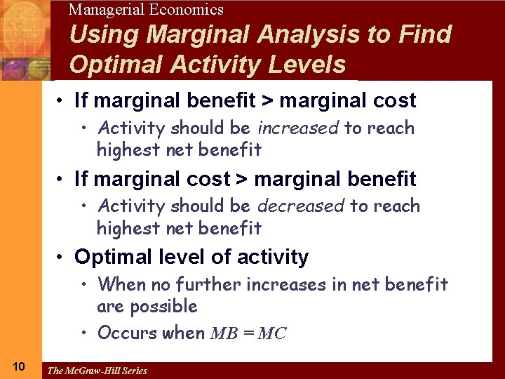 10 Managerial Economics Using Marginal Analysis to Find Optimal Activity Levels • If marginal