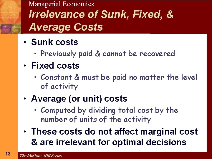 13 Managerial Economics Irrelevance of Sunk, Fixed, & Average Costs • Sunk costs •