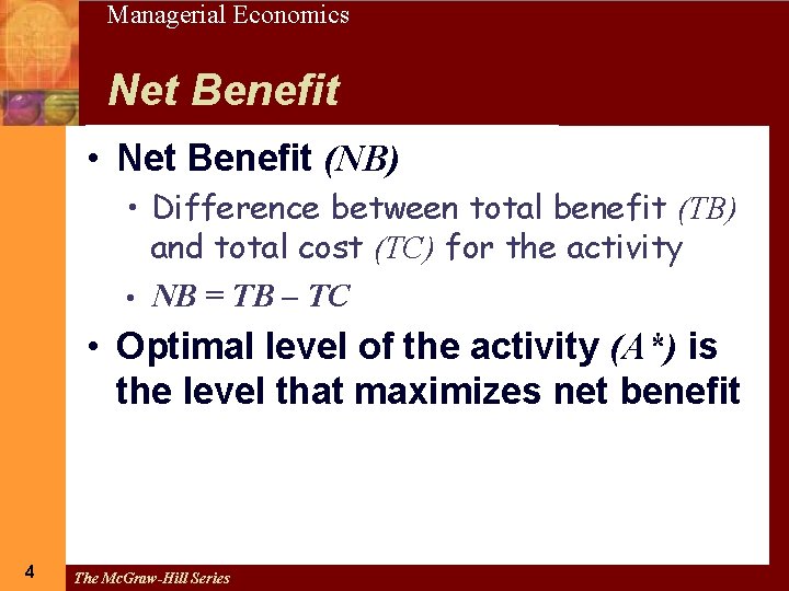 4 Managerial Economics Net Benefit • Net Benefit (NB) • Difference between total benefit