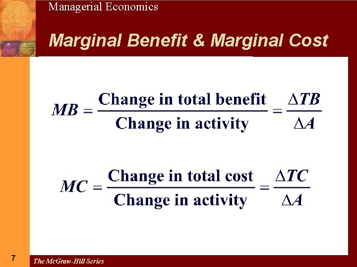 7 Managerial Economics Marginal Benefit & Marginal Cost 7 The Mc. Graw-Hill Series 