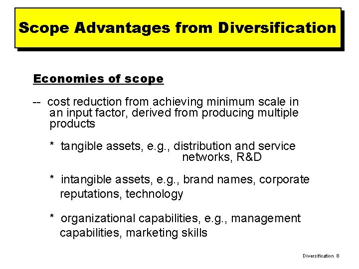 Scope Advantages from Diversification Economies of scope -- cost reduction from achieving minimum scale