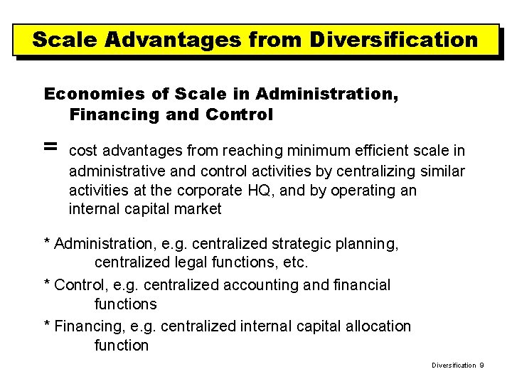 Scale Advantages from Diversification Economies of Scale in Administration, Financing and Control = cost