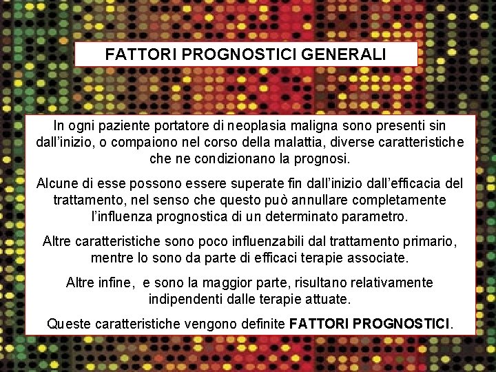 FATTORI PROGNOSTICI GENERALI In ogni paziente portatore di neoplasia maligna sono presenti sin dall’inizio,