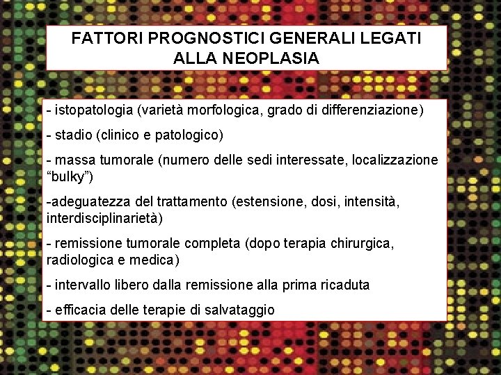 FATTORI PROGNOSTICI GENERALI LEGATI ALLA NEOPLASIA - istopatologia (varietà morfologica, grado di differenziazione) -