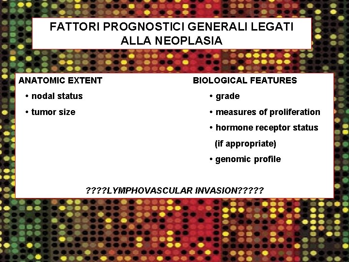 FATTORI PROGNOSTICI GENERALI LEGATI ALLA NEOPLASIA ANATOMIC EXTENT BIOLOGICAL FEATURES • nodal status •