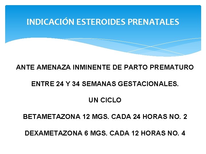 INDICACIÓN ESTEROIDES PRENATALES ANTE AMENAZA INMINENTE DE PARTO PREMATURO ENTRE 24 Y 34 SEMANAS